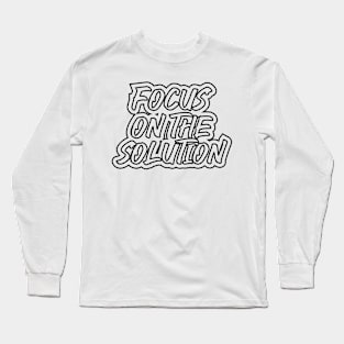 Focus On The Solution Long Sleeve T-Shirt